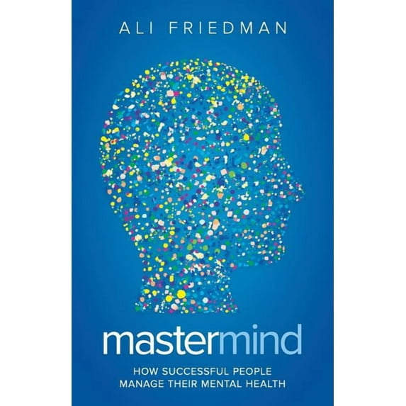 Mastermind : How Successful People Manage Their Mental Health (Paperback)
