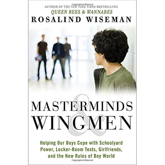 Pre-Owned Masterminds & Wingmen : Helping Our Boys Cope with Schoolyard Power, Locker-Room Tests, Girlfriends, and the New Rules of Boy World
