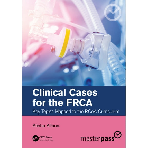 Masterpass Clinical Cases for the Frca: Key Topics Mapped to the Rcoa Curriculum, (Paperback)