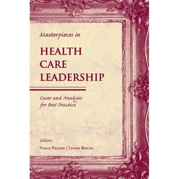 Pre-Owned Masterpieces in Health Care Leadership: Cases and Analysis for Best Practice (Paperback) 0763738808 9780763738808