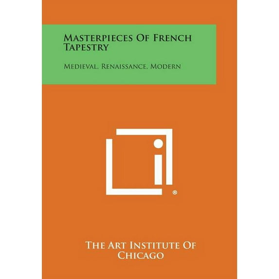 Masterpieces of French Tapestry : Medieval, Renaissance, Modern