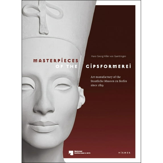 Masterpieces of the Gipsformerei : Art manufactury of the Staatliche Museen zu Berlin since 1819 (Hardcover)