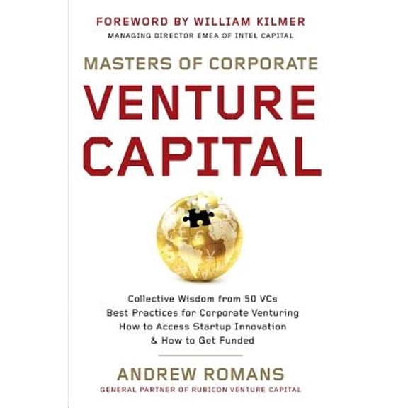 Pre-Owned Masters of Corporate Venture Capital: Collective Wisdom from 50 VCs Best Practices for Corporate Venturing How to Access Startup Innovation & How to G (Paperback) 1530088690 9781530088690