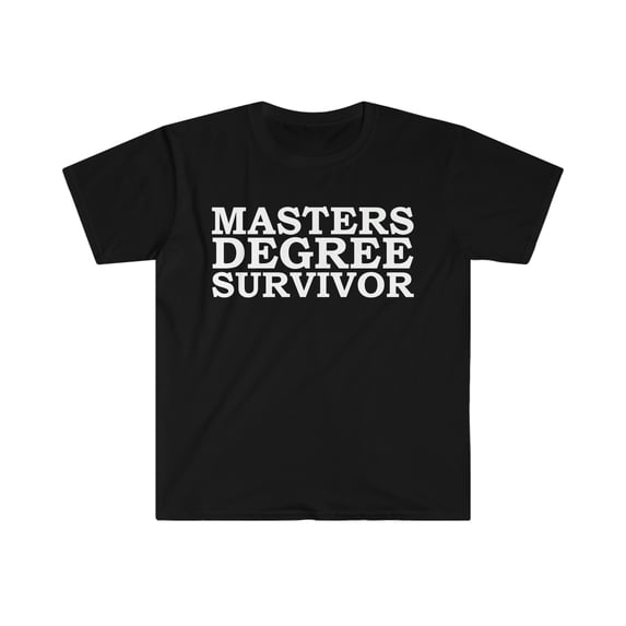 Masters Degree Survivor Unisex T-shirt S-3XL Graduation Graduate