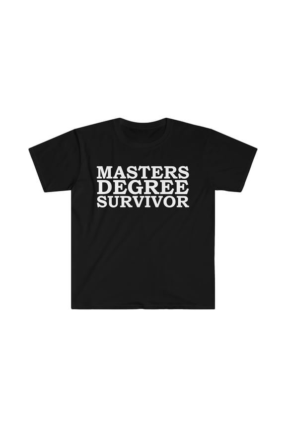 Masters Degree Survivor Unisex T-shirt S-3XL Graduation Graduate