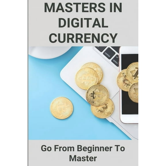 Masters In Digital Currency : Go From Beginner To Master: Cryptocurrency Master (Paperback)
