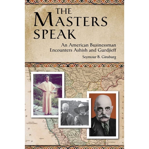 Masters Speak : An American Businessman Encounters Ashish and Gurdjieff (Paperback)