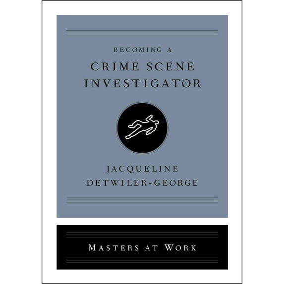 Masters at Work: Becoming a Crime Scene Investigator (Hardcover)