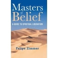 thumbnail image 1 of Masters of Belief: A Guide to Spiritual Liberation, (Hardcover), 1 of 1