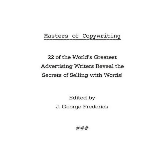 Masters of Copywriting: 22 of the World's Greatest Advertising Writers Reveal the Secrets of Selling with Words! (Hardcover)