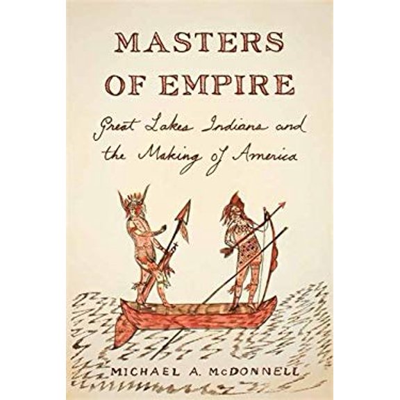Pre-Owned Masters of Empire: Great Lakes Indians and the Making of America (Hardcover) 0809029537 9780809029532