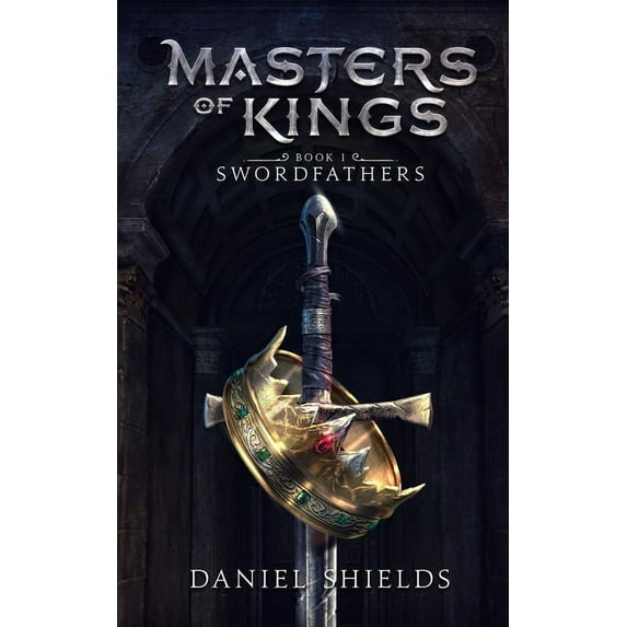 Swordfathers Masters of Kings: Swordfathers Book 1, Book 1, (Paperback)