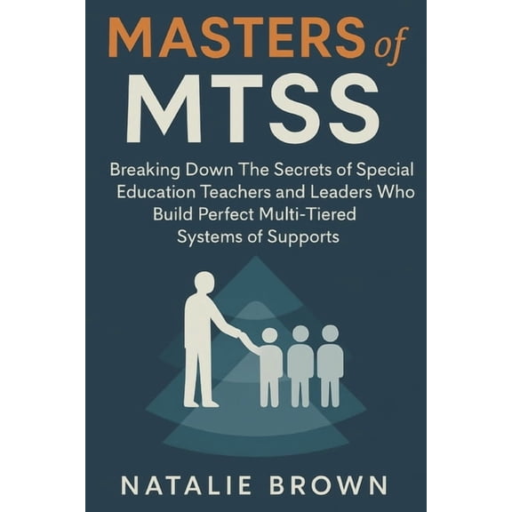 Educational Leadership Masters of MTSS: Breaking Down The Secrets of Special Education Teachers and Leaders Who Build Perfect Multi-Tiered Syst, (Paperback)