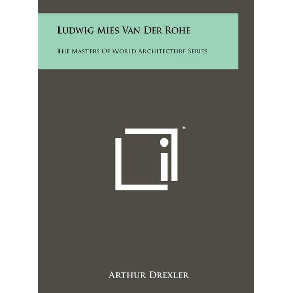 Masters of World Architecture: Ludwig Mies Van Der Rohe : The Masters of World Architecture Series (Hardcover)