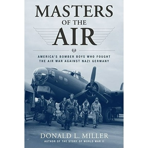 Pre-Owned Masters of the Air: America's Bomber Boys Who Fought the Air War Against Nazi Germany, 9780743235440, 0743235444, Hardcover, Later prt. edition