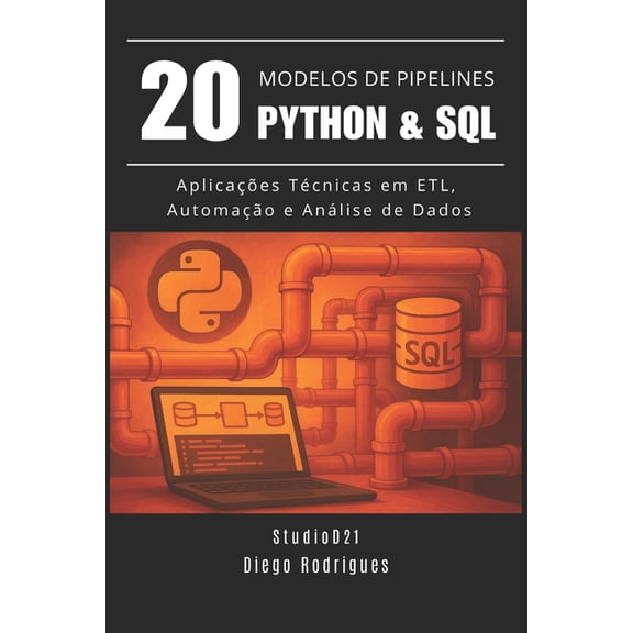 Data Extreme Brasil 20 MODELOS DE PIPELINES Python & SQL: Aplicaes Tcnicas em ETL, Automao e Anlise de Dados, Book 7, (Paperback)
