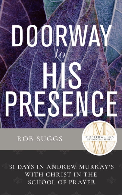Masterworks Devotional Doorway to His Presence: 31 Days in Andrew Murray's with Christ in the School of Prayer, (Hardcover)