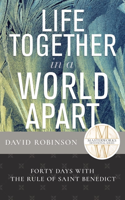 Masterworks Devotional Life Together in a World Apart: Forty Days with the Rule of Saint Benedict, (Hardcover)