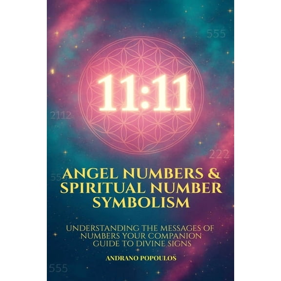 The Masterworks of Hidden Knowledge Angel Numbers & Spiritual Number Symbolism: Numerology Angel Numbers Explained The Ultimate Guide to 11:11, Angelic Timi, (Paperback)