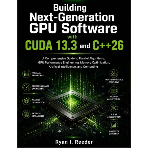 Masterworks Technology Building Next-Generation GPU Software with CUDA 13.3 and C++26: A Comprehensive Guide to Parallel Algorithms, GPU Perfor, Book 5, (Paperback)