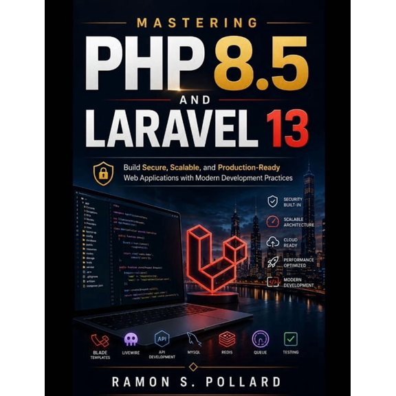 Masterworks Technology Mastering PHP 8.5 and Laravel 13: Build Secure, Scalable, and Production-Ready Web Applications with Modern Development , Book 6, (Paperback)