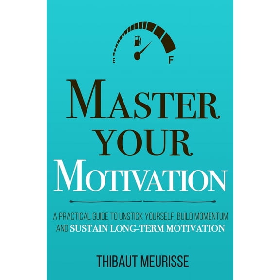Pre-Owned Mastery: Master Your Motivation: A Practical Guide to Unstick Yourself, Build Momentum and Sustain Long-Term Motivation (Paperback)