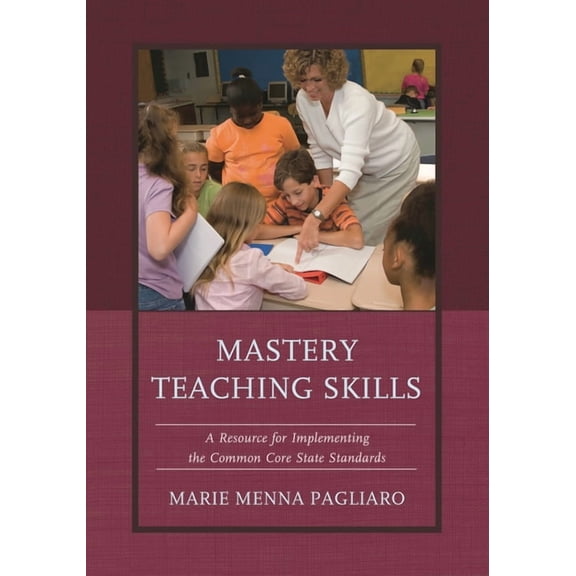 Mastery Teaching Skills : A Resource for Implementing the Common Core State Standards (Hardcover)