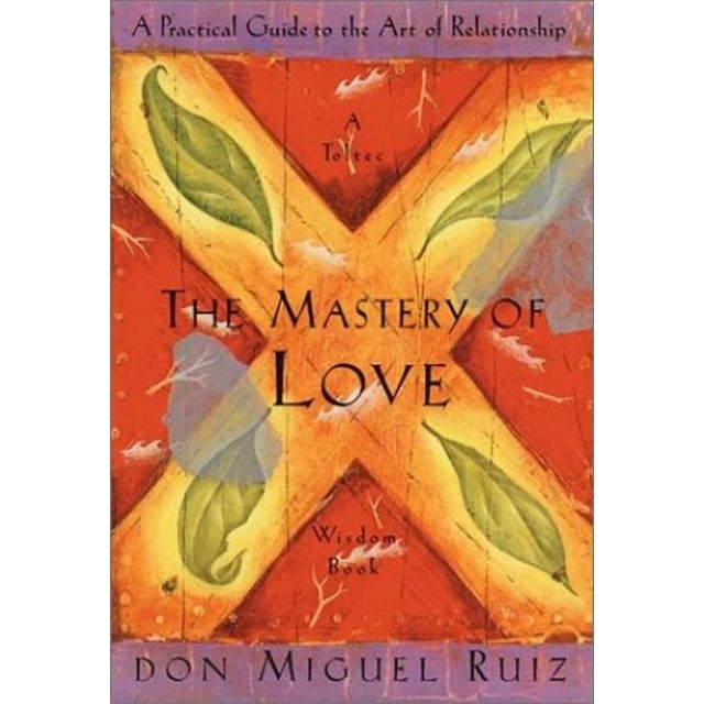 PreOwned Mastery of Love A Practical Guide to the Art of Relationship (Toltec Wisdom) (Toltec