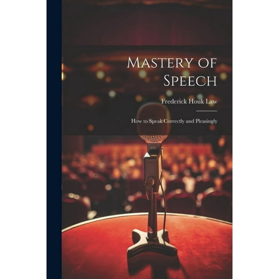 Mastery of Speech: How to Speak Correctly and Pleasingly (Paperback)