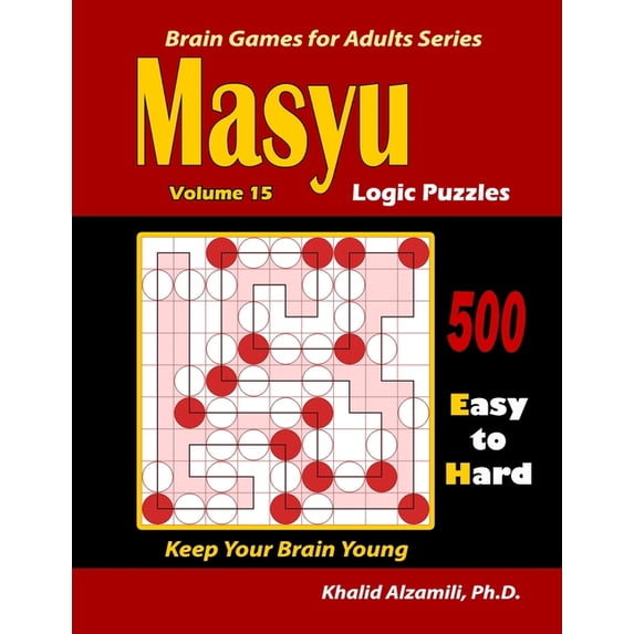 Brain Games for Adults Masyu Logic Puzzles: 500 Easy to Hard: : Keep Your Brain Young, Book 15, (Paperback)