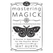 Mat Auryns Psychic Witch Mastering Magick A Course in Spellcasting for the Psychic Witch, Paperback