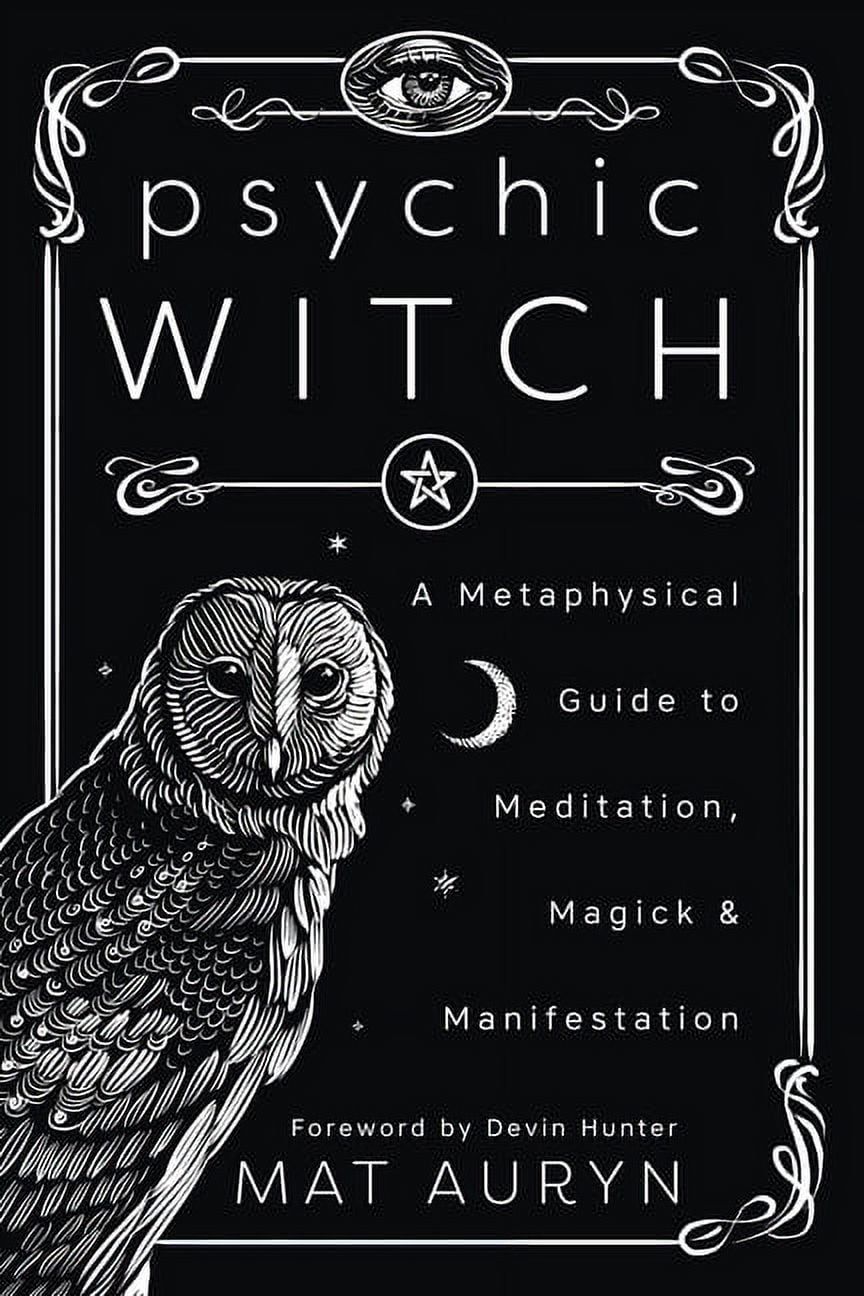 MAT AURYN; DEVIN HUNTER Mat Auryn's Psychic Witch Psychic Witch: A Metaphysical Guide to Meditation, Magick & Manifestation, (Paperback)