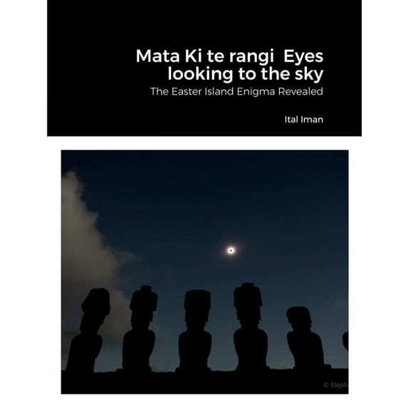 Mata Ki te rangi Eyes looking to the sky: The Easter Island Enigma Revealed, (Paperback)