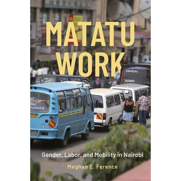 Matatu Work: Gender, Labor, and Mobility in Nairobi, (Paperback)