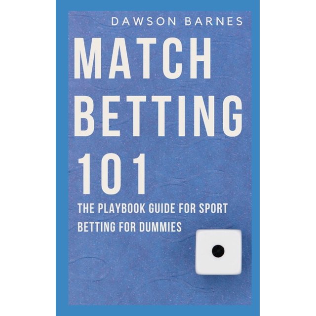 Match Betting 101 The Playbook Guide For Sport Betting For Dummies