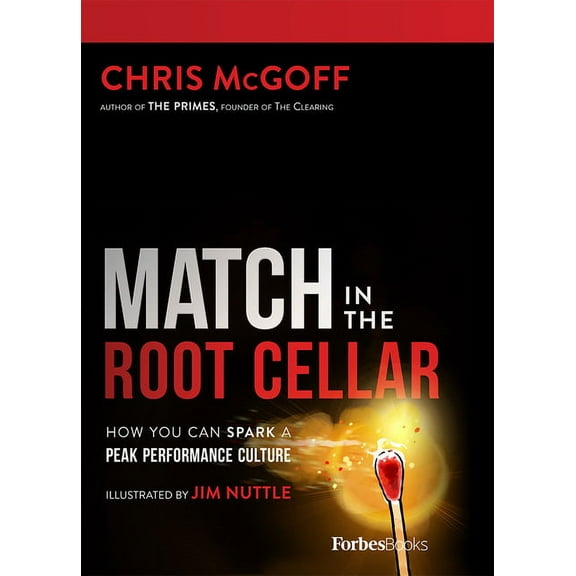 Match in the Root Cellar: How You Can Spark a Peak Performance Culture, (Hardcover)