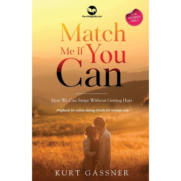 Match Me If You Can: How We Can Swipe Without Getting Hurt, (Paperback)