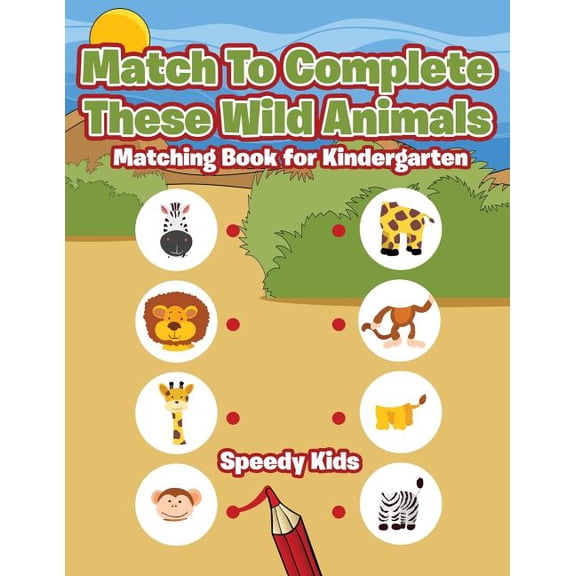 Match To Complete These Wild Animals: Matching Book for Kindergarten, (Paperback)