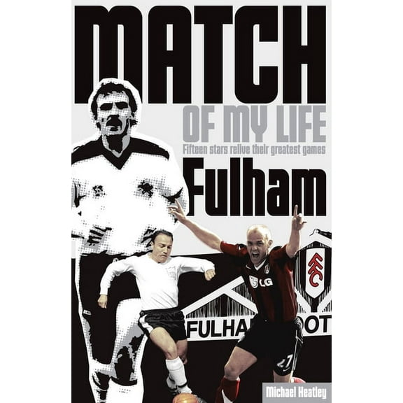Match of My Life: Fulham Match of My Life : Craven Cottage Legends Relive Their Favourite Games (Paperback)