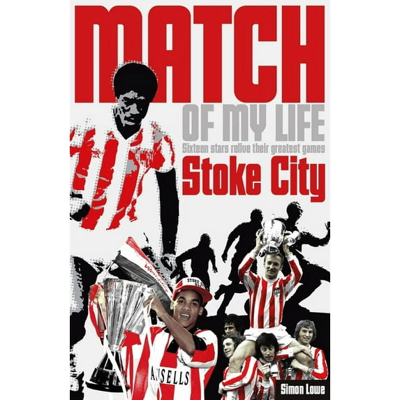 Match of My Life: Stoke City Match of My Life : Potters Legends Relive Their Favourite Games (Paperback)