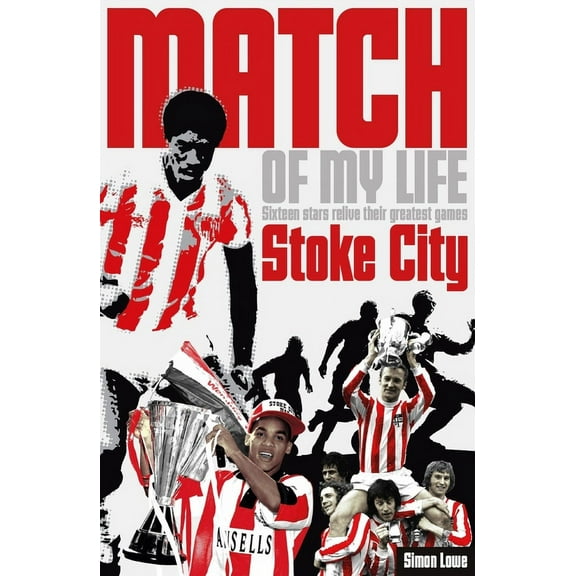 Match of My Life: Stoke City Match of My Life : Potters Legends Relive Their Favourite Games (Paperback)