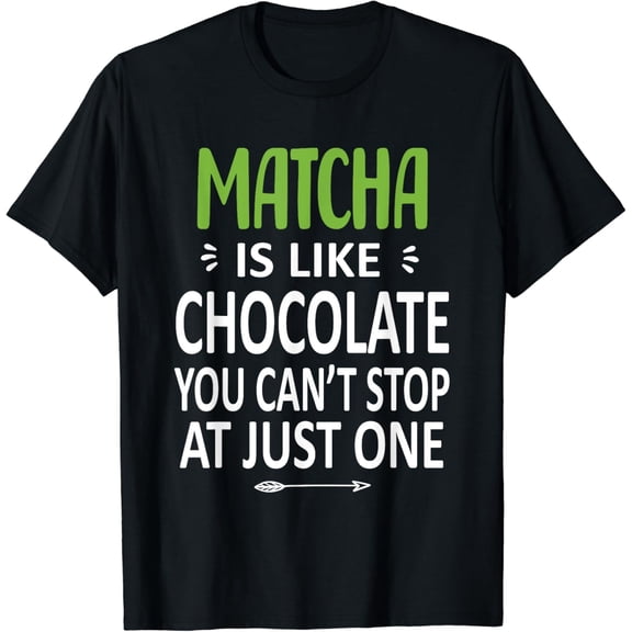 Matcha Is Like Chocolate Funny Matcha Lover Quote T-Shirt