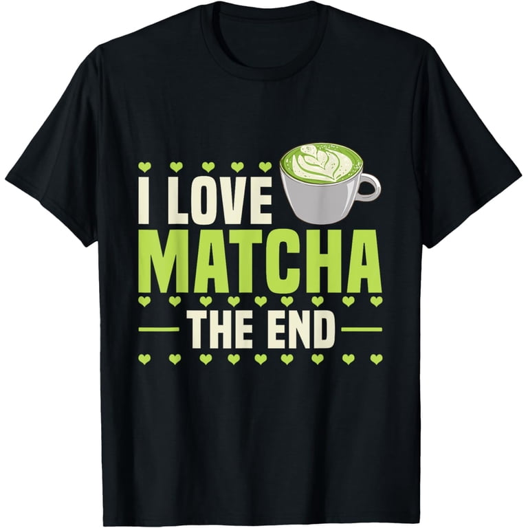 Matcha Latte Lover Green Tea Powder Japanese Green Matcha T-Shirt