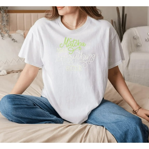 Matcha Makes Everything Better Green Tea Gift Design Unisex T-Shirt, up to size 5XL