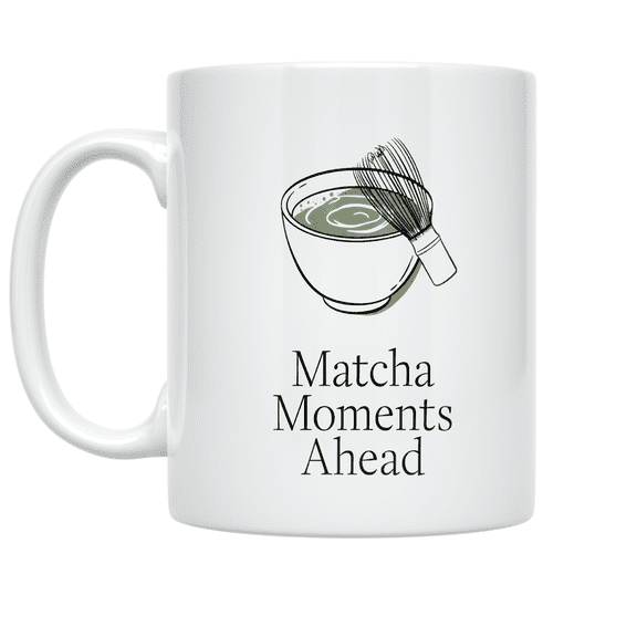Matcha Moments Ahead - Tea Lover - 11 oz Ceramic Coffee Mug