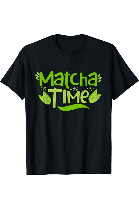 Matcha Time Green Tea Lovers Novelty T-Shirt