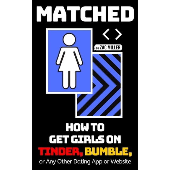 How to Get a Girlfriend: Matched: How to Get Girls on Tinder, Bumble, or Any Other Dating App or Website (Paperback)