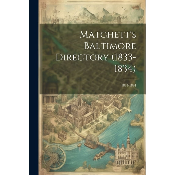 Matchett's Baltimore Directory (1833-1834): 1833-1834, (Paperback)