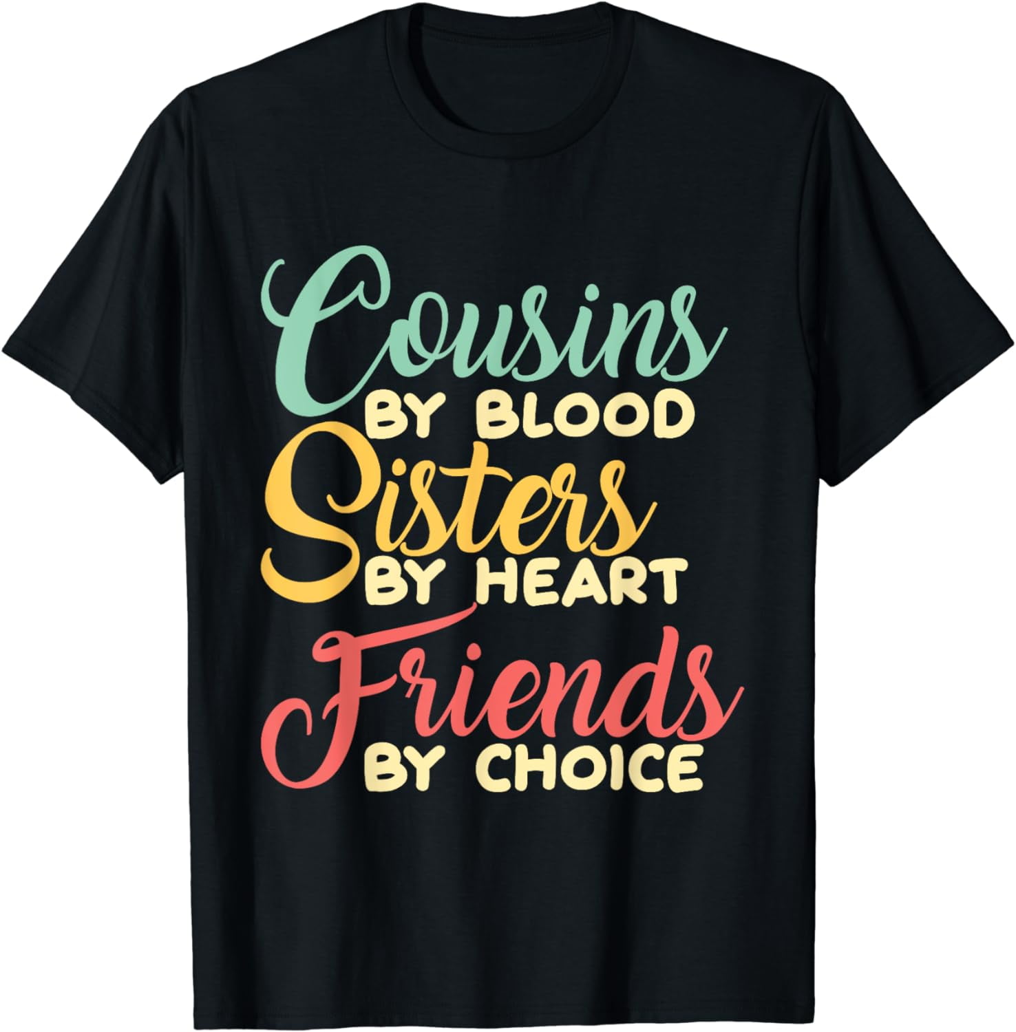 Matching Cousins by Blood Sisters by Heart Friends by Choice T-Shirt