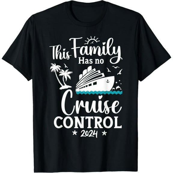 Matching Travel T-Shirt This Family Cruise Has No Control 2024 Trip mens t shirt，black，women，funny，misfits，men，journey